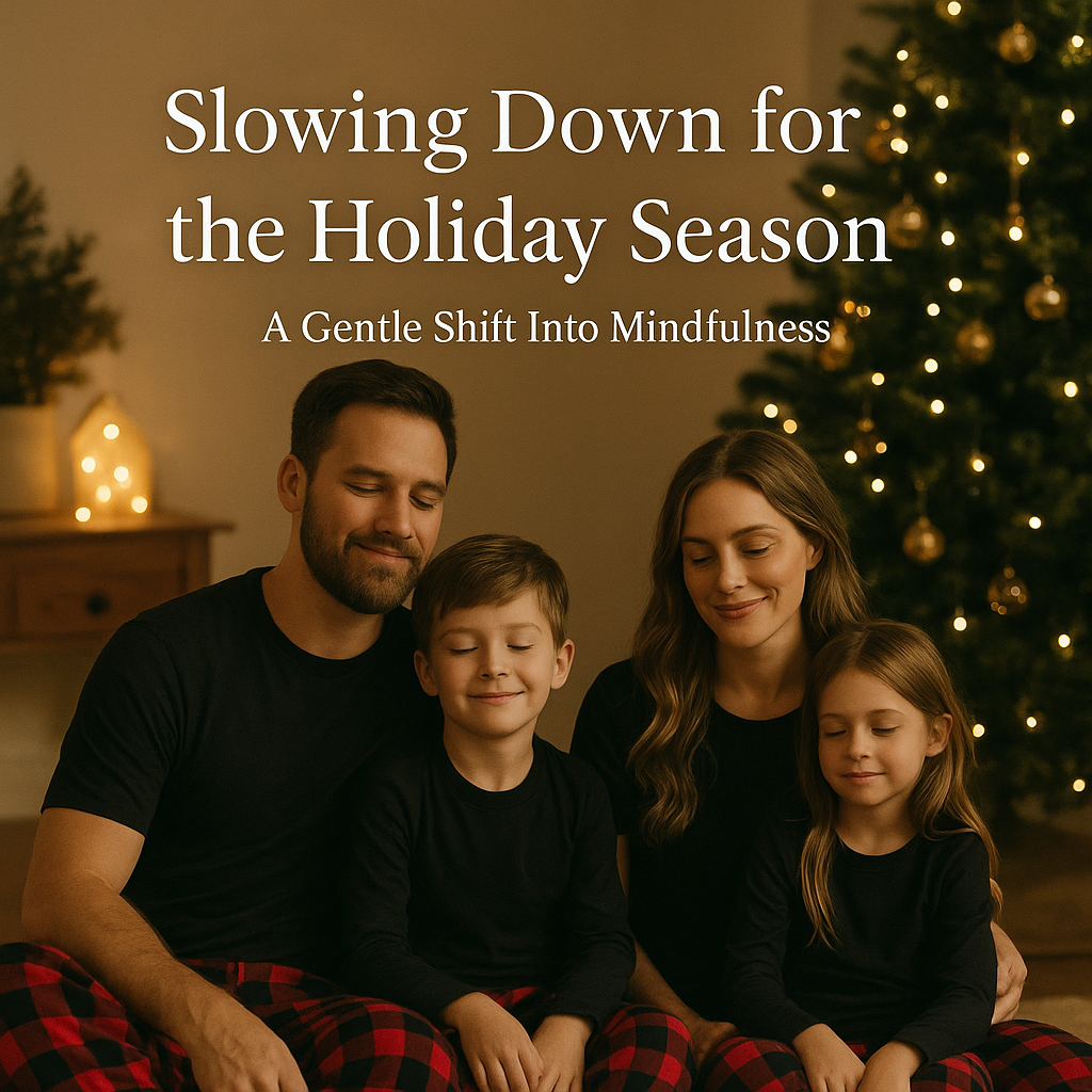Slowing Down for the Holiday Season: A Gentle Shift Into Mindfulness